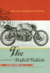 book The perfect vehicle: what it is about motorcycles