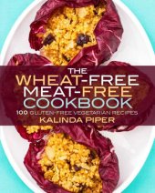 book The Wheat-Free Meat-Free Cookbook: 100 Gluten-Free Vegetarian Recipes