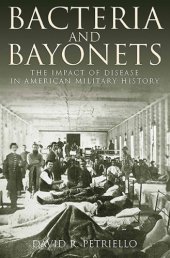 book Bacteria and bayonets: the impact of disease in American military history