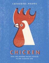 book Chicken: over two hundred recipes devoted to one glorious bird