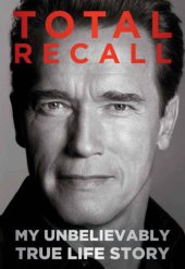 book Total Recall: My Unbelievably True Life Story