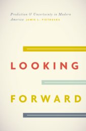 book Looking forward: prediction and uncertainty in modern America