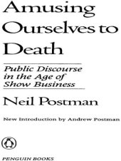 book Amusing ourselves to death: public discourse in the age of show business