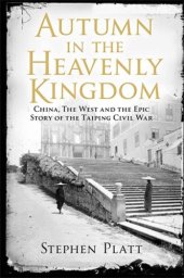 book Autumn in the heavenly kingdom: China, the West, and the epic story of the Taiping Civil War