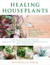 book Healing houseplants: how to keep plants indoors for clean air, healthier skin, improved focus, and a happier life!