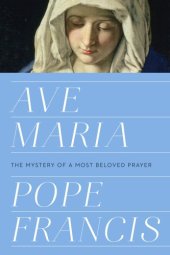 book Ave Maria: the mystery of a most beloved prayer