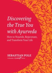 book Discovering the true you with Ayurveda: how to nourish, rejuvenate and transform your life