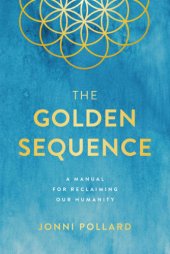 book The golden sequence: a manual for reclaiming our humanity