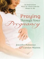 book Praying through your pregnancy: an inspirational week-by-week guide to bonding with your baby