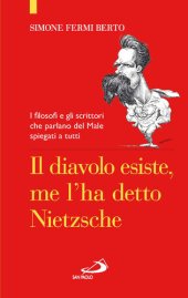 book Il diavolo esiste, me l'ha detto Nietzsche. I filosofi e gli scrittori che parlano del male spiegati a tutti