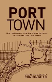 book Port Town: How the People of Long Beach Built, Defended, and Profited From Their Harbor