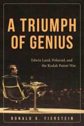 book A triumph of genius: Edwin Land, Polaroid, and the Kodak patent war