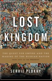 book Lost kingdom: the quest for empire and the making of the Russian nation, from 1470 to the present