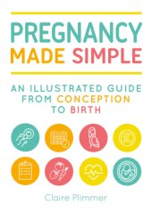 book Pregnancy made simple: an illustrated guide from conception to birth