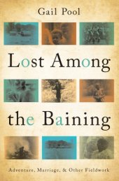 book Lost among the Baining: adventure, marriage, and other fieldwork