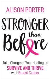 book Stronger than before: take control of your healing to survive and thrive with breast cancer