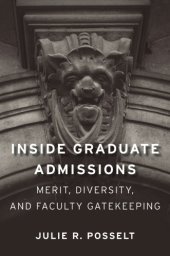 book Inside graduate admissions: merit, diversity, and faculty gatekeeping