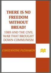 book There is no freedom without bread!: 1989 and the civil war that brought down communism