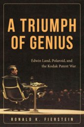 book A Triumph of Genius: Edwin Land, Polaroid, and the Kodak Patent War