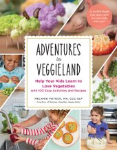 book Adventures in Veggieland: a Fun-First Approach to Help Your Kids Learn to Love Vegetables - With 101 Kid-Tested Recipes and Activities