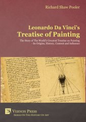 book Leonardo da Vinci's Treatise of painting the story of the world's greatest treatise on painting, its origins, history, content and influence