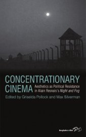 book Concentrationary cinema: aesthetics as political resistance in Alain Resnais's Night and Fog (1955)