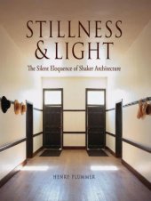 book Stillness and Light: The Silent Eloquence of Shaker Architecture