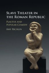 book Slave theater in the Roman republic: Plautus and popular comedy