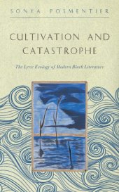 book Cultivation and catastrophe: the lyric ecology of modern Black literature