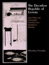 book The decadent republic of letters: taste, politics, and cosmopolitan community from Baudelaire to Beardsley