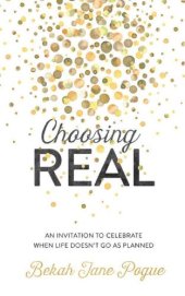 book Choosing Real: An Invitation to Celebrate When Life Doesn't Go as Planned