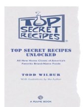 book Top secret recipes unlocked: all new home clones of america's favorite brand-name foods