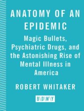 book Anatomy of an epidemic: magic bullets, psychiatric drugs, and the astonishing rise of mental illness in America