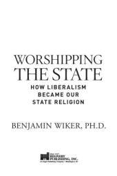 book Worshipping the State: How Liberalism Became Our State Religion