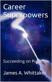 book Career Superpowers: Succeeding on Purpose