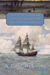 book A cold welcome: the Little Ice Age and Europe's encounter with North America