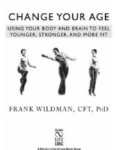 book Change your age: using your body and brain to feel younger, stronger, and more fit