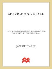 book Service and style: how the American department store fashioned the middle class