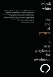 book The End of Protest: A New Playbook for Revolution