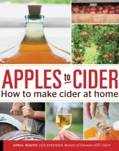 book Apples to cider: how to make sweet and hard cider at home