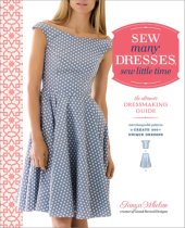 book Sew many dresses, sew little time: the ultimate dressmaking guide: interchangeable patterns to create 200+ unique dresses