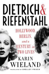 book Dietrich & riefenstahl: hollywood, berlin, and a century in two lives