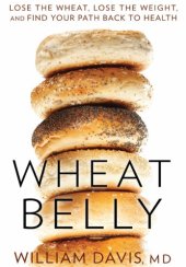 book Wheat belly. ; lose the wheat, lose the weight, and find your path to health