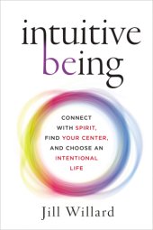 book Intuitive being: connect with spirit, find your center, and choose an intentional life