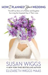 book How i planned your wedding: the all-true story of a mother and daughter surviving the happiest day of their lives