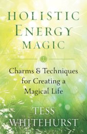 book Holistic energy magic: charms and techniques for creating a magical life