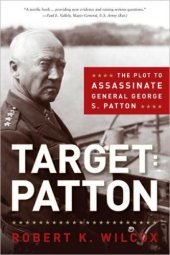 book Target Patton: The Plot to Assassinate General George S. Patton