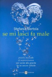 book Se mi lasci fa male. Piccolo manuale di sopravvivenza per uscire alla grande da un amore difficile