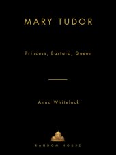 book Mary Tudor: Princess, Bastard, Queen