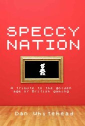 book Speccy nation: a tribute to the golden age of British gaming